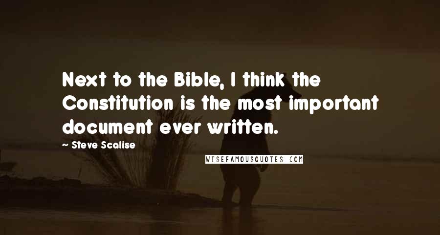 Steve Scalise Quotes: Next to the Bible, I think the Constitution is the most important document ever written.