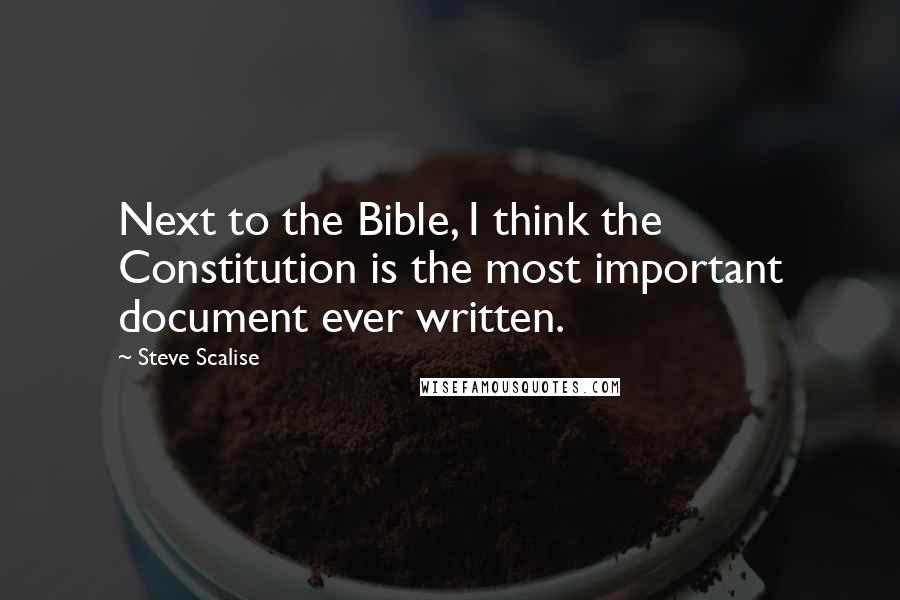 Steve Scalise Quotes: Next to the Bible, I think the Constitution is the most important document ever written.