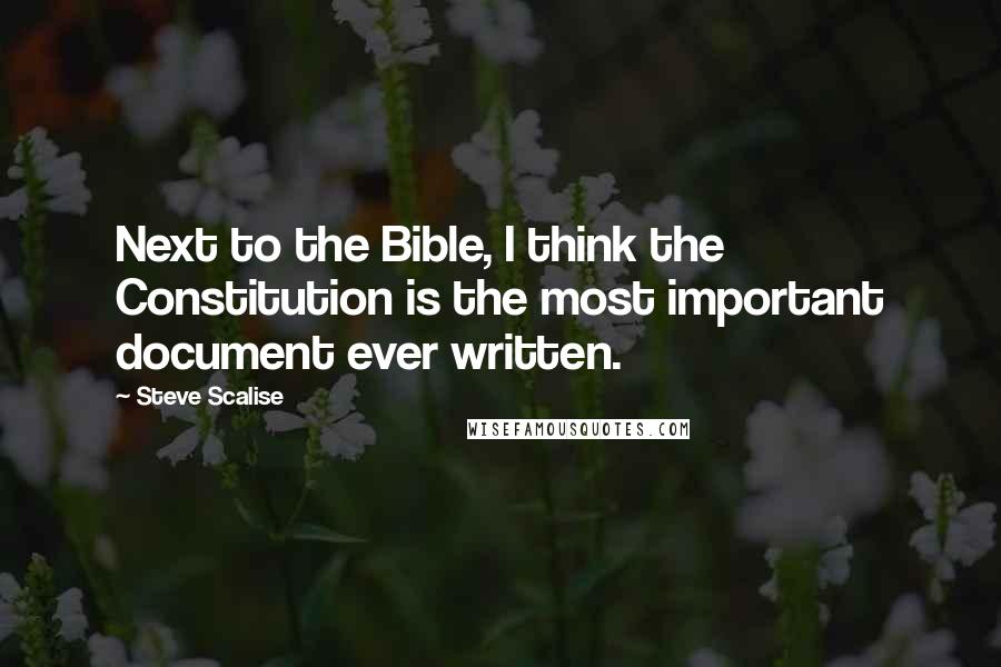 Steve Scalise Quotes: Next to the Bible, I think the Constitution is the most important document ever written.