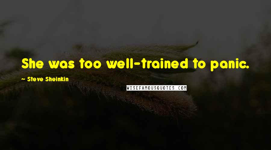 Steve Sheinkin Quotes: She was too well-trained to panic.