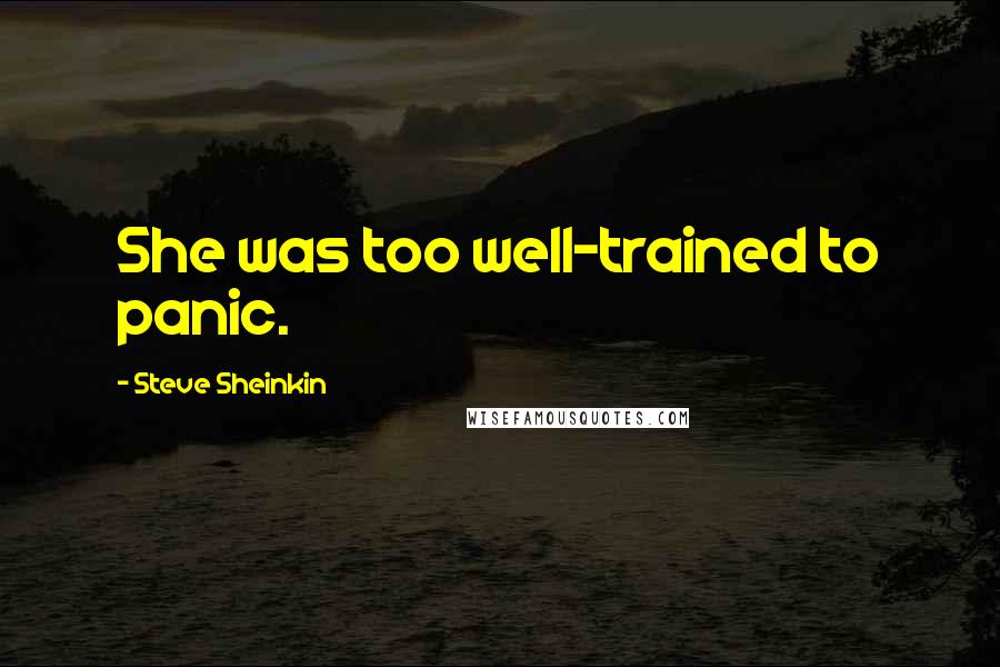 Steve Sheinkin Quotes: She was too well-trained to panic.