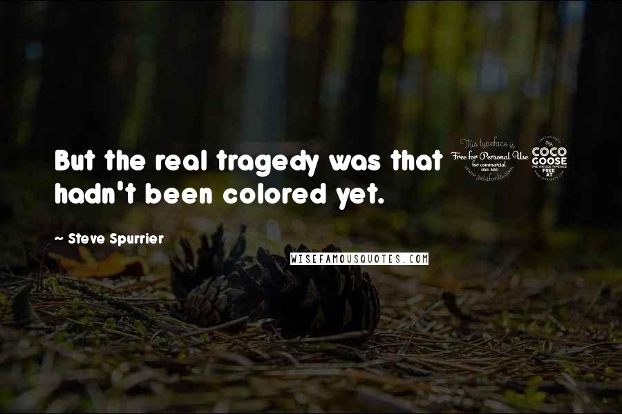 Steve Spurrier Quotes: But the real tragedy was that 15 hadn't been colored yet.