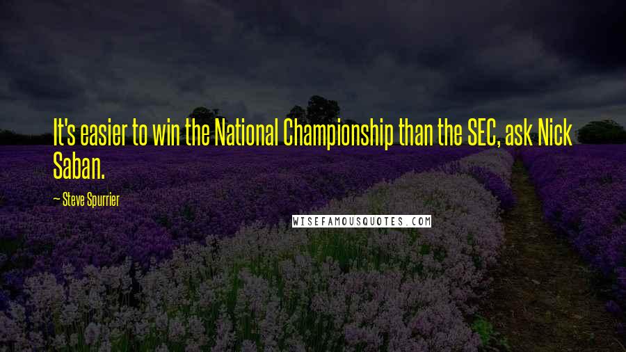 Steve Spurrier Quotes: It's easier to win the National Championship than the SEC, ask Nick Saban.