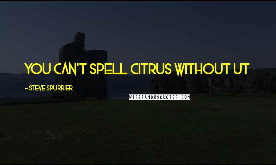 Steve Spurrier Quotes: You can't spell Citrus without UT