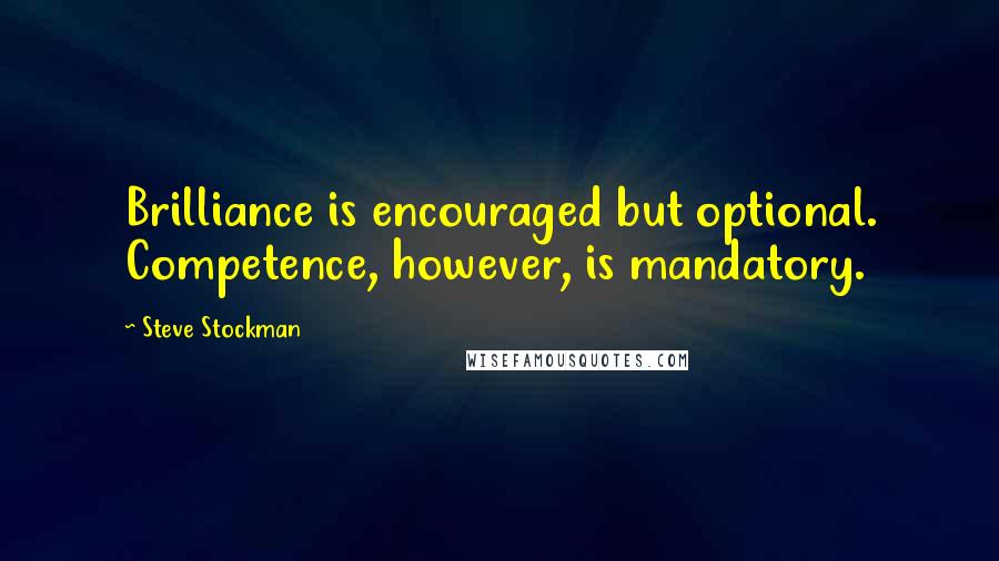 Steve Stockman Quotes: Brilliance is encouraged but optional. Competence, however, is mandatory.