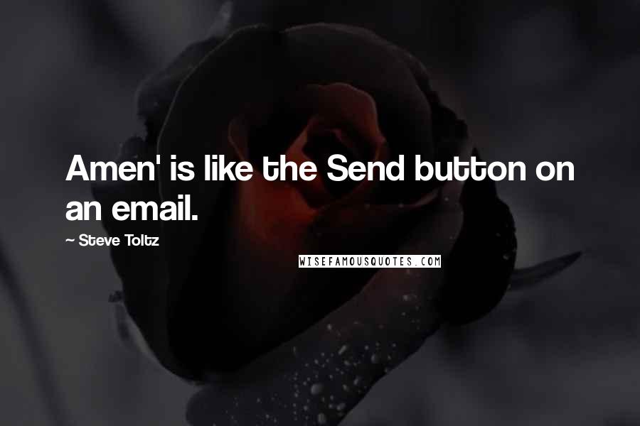 Steve Toltz Quotes: Amen' is like the Send button on an email.