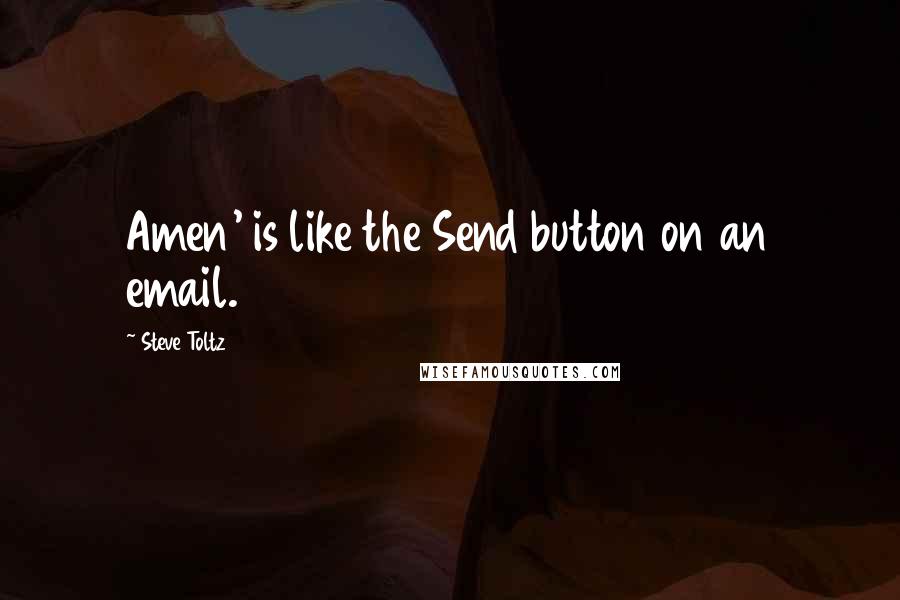 Steve Toltz Quotes: Amen' is like the Send button on an email.