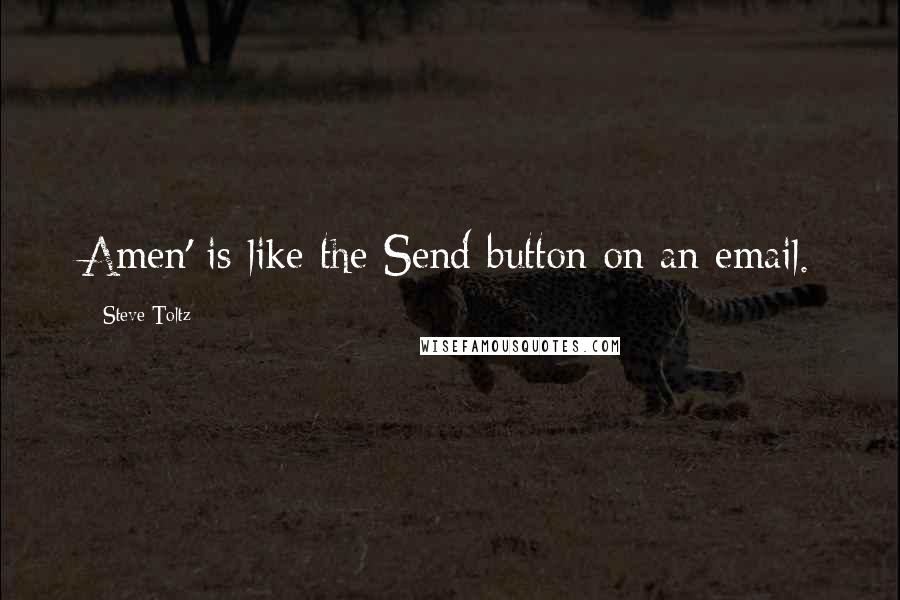 Steve Toltz Quotes: Amen' is like the Send button on an email.