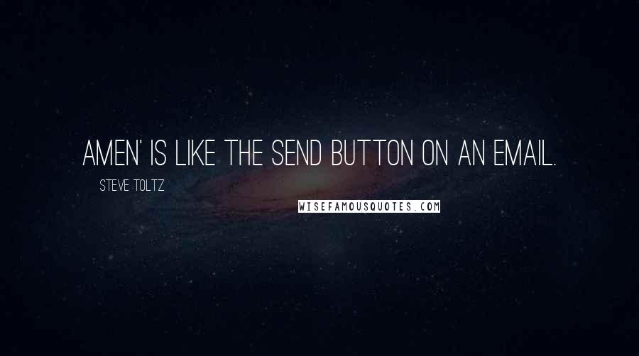 Steve Toltz Quotes: Amen' is like the Send button on an email.