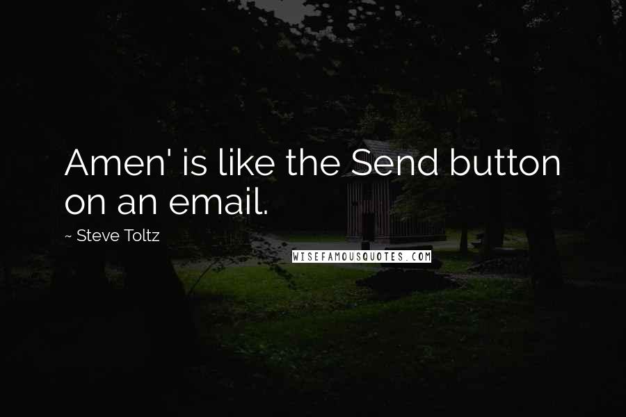 Steve Toltz Quotes: Amen' is like the Send button on an email.