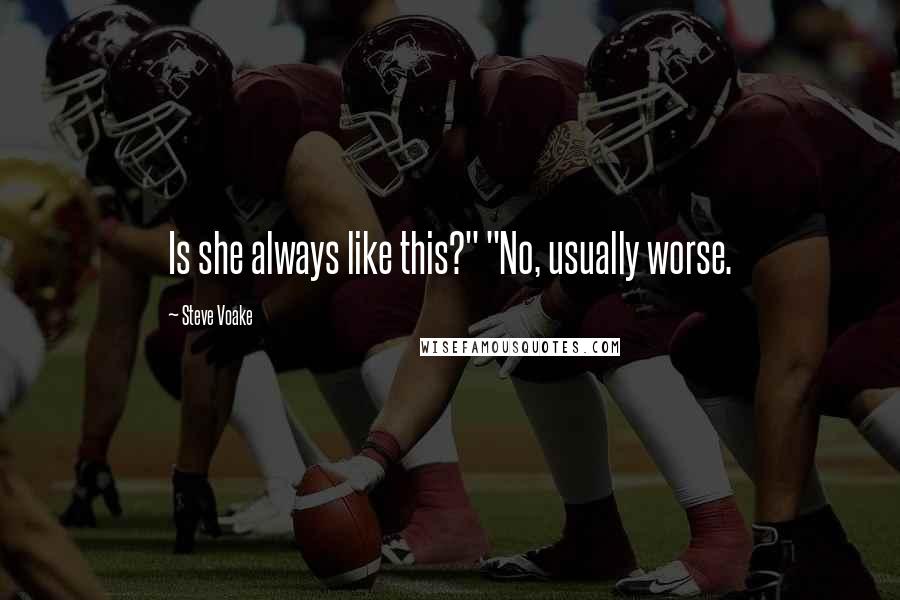 Steve Voake Quotes: Is she always like this?" "No, usually worse.