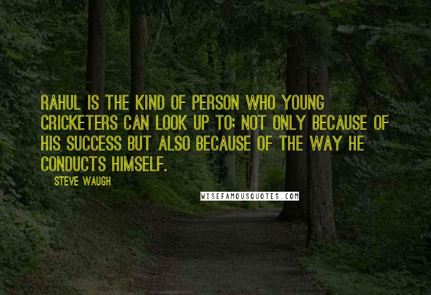 Steve Waugh Quotes: Rahul is the kind of person who young cricketers can look up to; not only because of his success but also because of the way he conducts himself.