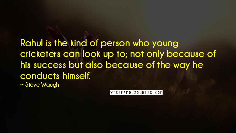 Steve Waugh Quotes: Rahul is the kind of person who young cricketers can look up to; not only because of his success but also because of the way he conducts himself.