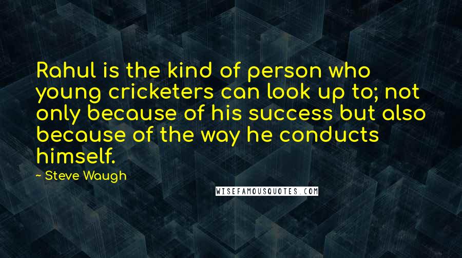 Steve Waugh Quotes: Rahul is the kind of person who young cricketers can look up to; not only because of his success but also because of the way he conducts himself.