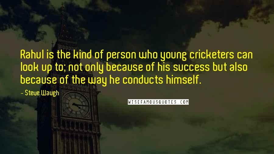 Steve Waugh Quotes: Rahul is the kind of person who young cricketers can look up to; not only because of his success but also because of the way he conducts himself.