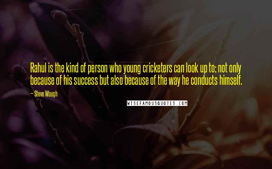 Steve Waugh Quotes: Rahul is the kind of person who young cricketers can look up to; not only because of his success but also because of the way he conducts himself.