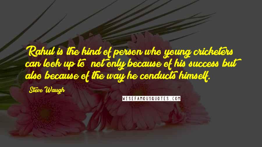 Steve Waugh Quotes: Rahul is the kind of person who young cricketers can look up to; not only because of his success but also because of the way he conducts himself.