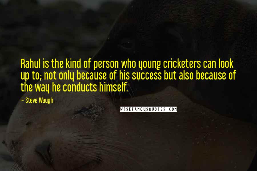 Steve Waugh Quotes: Rahul is the kind of person who young cricketers can look up to; not only because of his success but also because of the way he conducts himself.