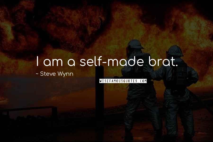 Steve Wynn Quotes: I am a self-made brat.