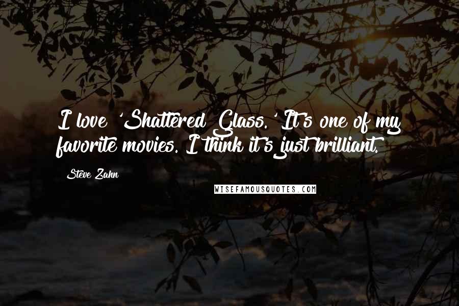 Steve Zahn Quotes: I love 'Shattered Glass.' It's one of my favorite movies. I think it's just brilliant.