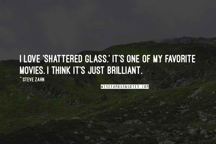 Steve Zahn Quotes: I love 'Shattered Glass.' It's one of my favorite movies. I think it's just brilliant.