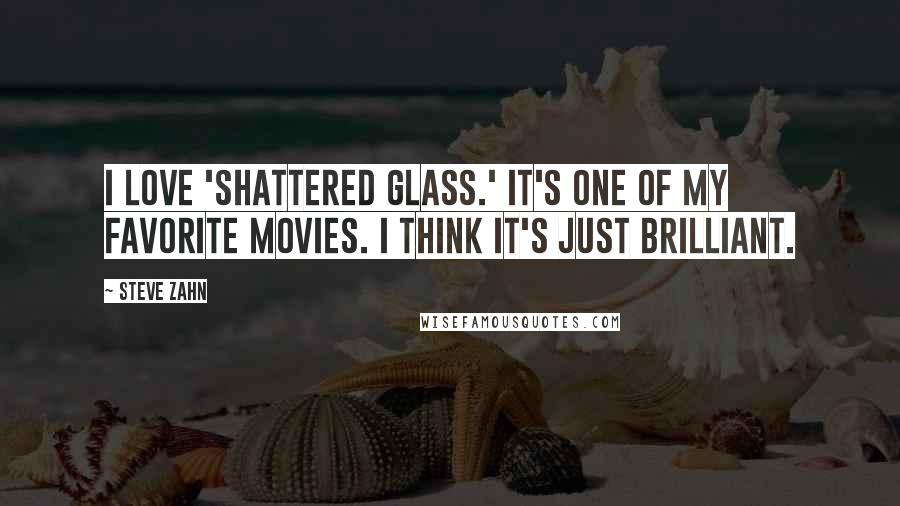 Steve Zahn Quotes: I love 'Shattered Glass.' It's one of my favorite movies. I think it's just brilliant.