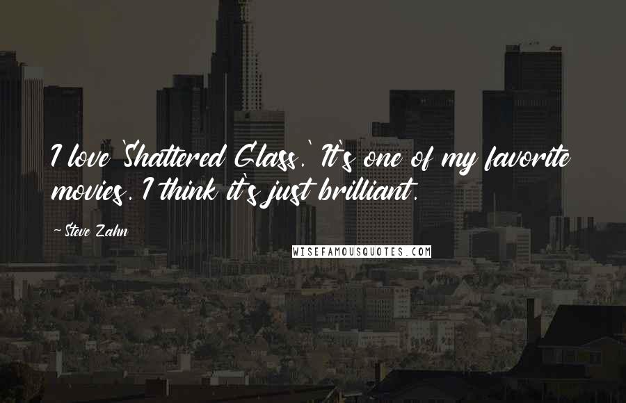 Steve Zahn Quotes: I love 'Shattered Glass.' It's one of my favorite movies. I think it's just brilliant.