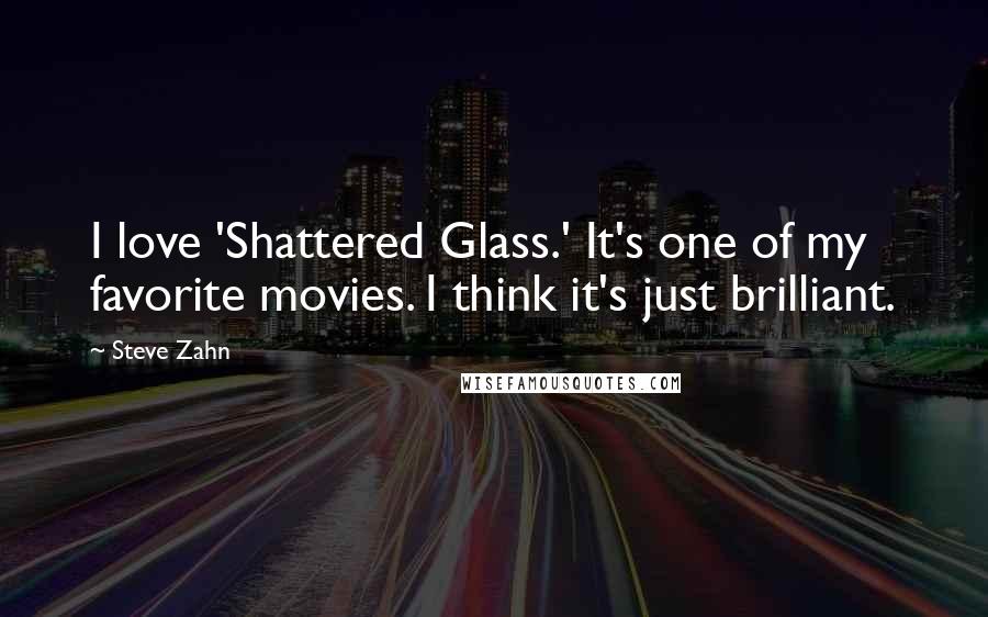 Steve Zahn Quotes: I love 'Shattered Glass.' It's one of my favorite movies. I think it's just brilliant.