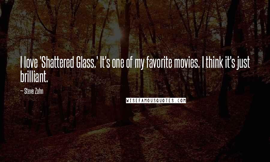 Steve Zahn Quotes: I love 'Shattered Glass.' It's one of my favorite movies. I think it's just brilliant.