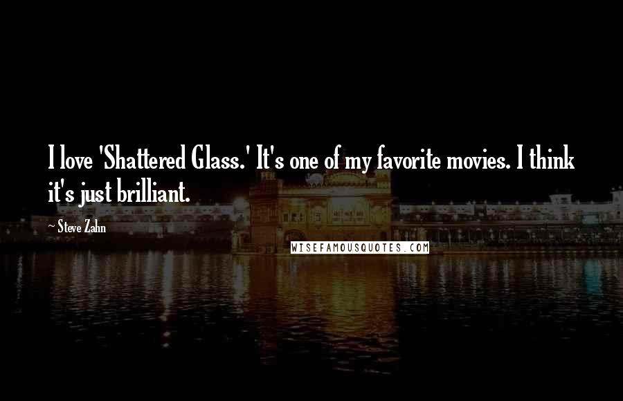 Steve Zahn Quotes: I love 'Shattered Glass.' It's one of my favorite movies. I think it's just brilliant.