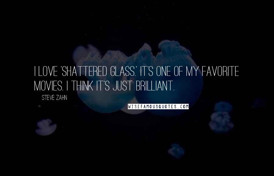 Steve Zahn Quotes: I love 'Shattered Glass.' It's one of my favorite movies. I think it's just brilliant.