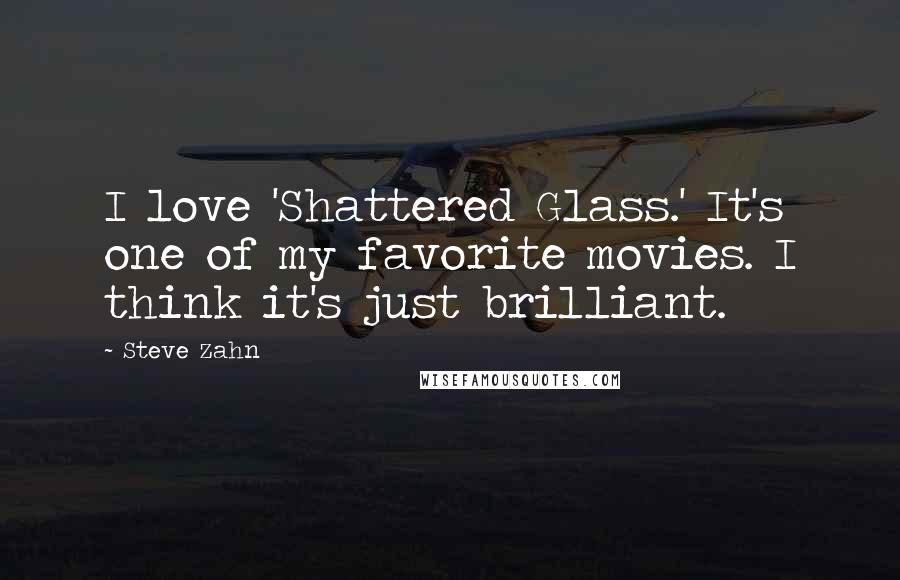 Steve Zahn Quotes: I love 'Shattered Glass.' It's one of my favorite movies. I think it's just brilliant.