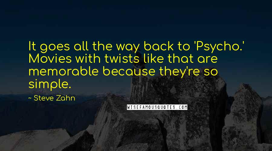 Steve Zahn Quotes: It goes all the way back to 'Psycho.' Movies with twists like that are memorable because they're so simple.