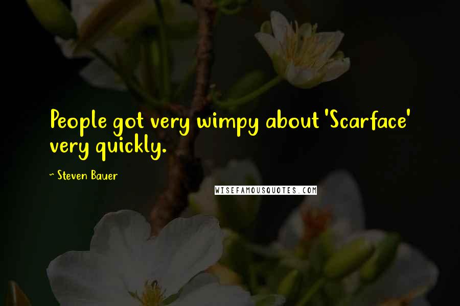 Steven Bauer Quotes: People got very wimpy about 'Scarface' very quickly.