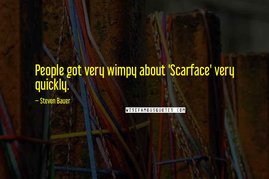 Steven Bauer Quotes: People got very wimpy about 'Scarface' very quickly.