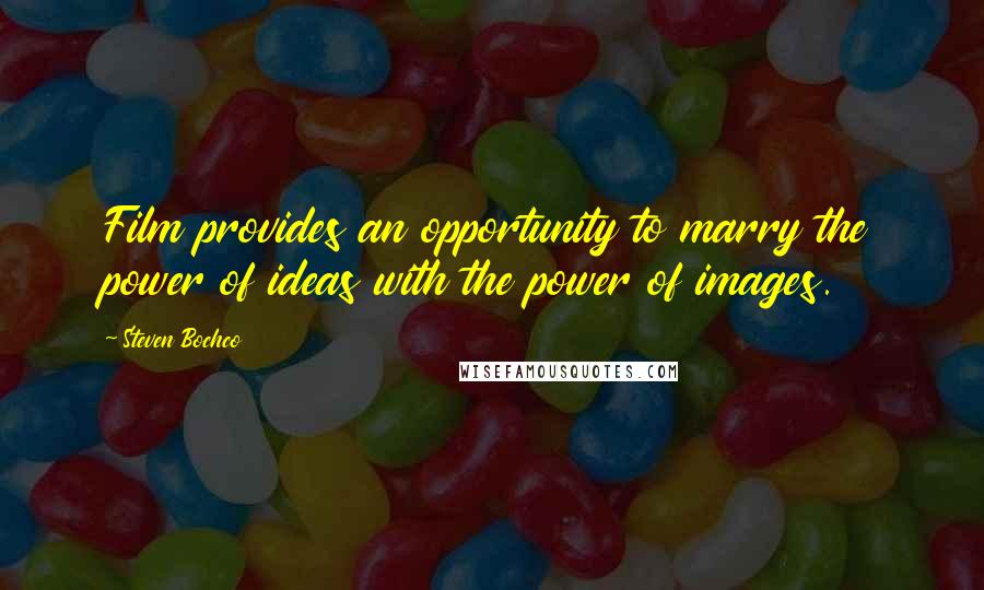 Steven Bochco Quotes: Film provides an opportunity to marry the power of ideas with the power of images.