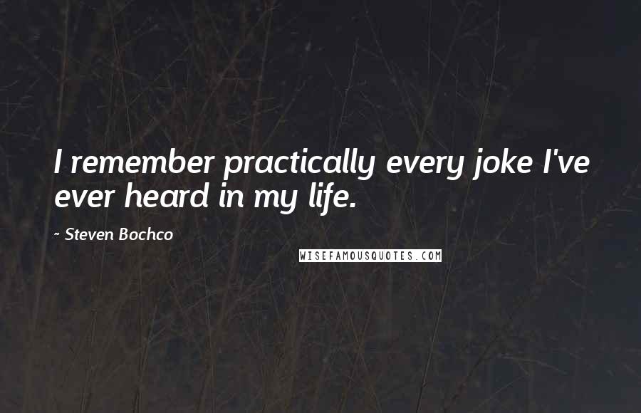 Steven Bochco Quotes: I remember practically every joke I've ever heard in my life.