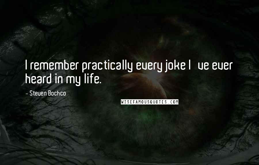 Steven Bochco Quotes: I remember practically every joke I've ever heard in my life.