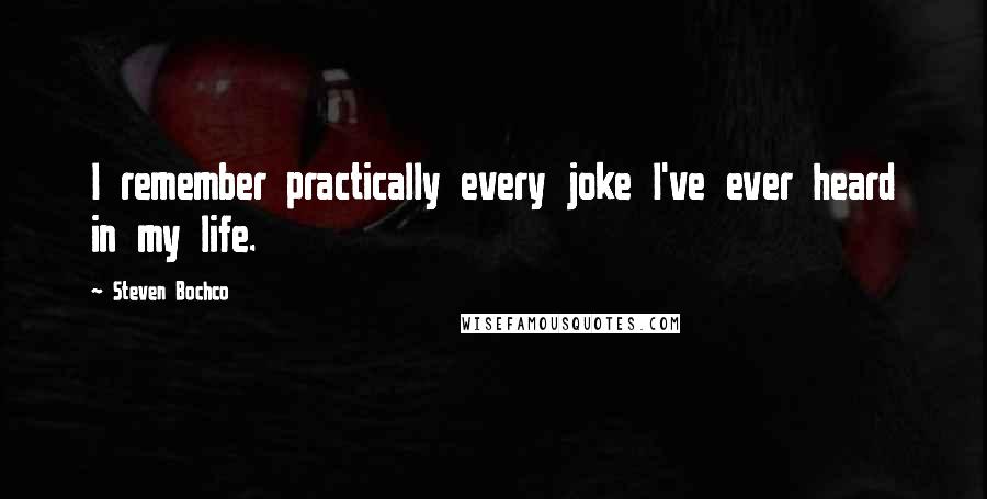 Steven Bochco Quotes: I remember practically every joke I've ever heard in my life.