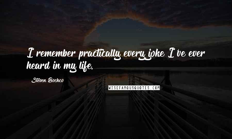 Steven Bochco Quotes: I remember practically every joke I've ever heard in my life.