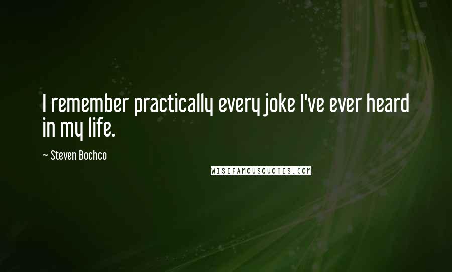 Steven Bochco Quotes: I remember practically every joke I've ever heard in my life.