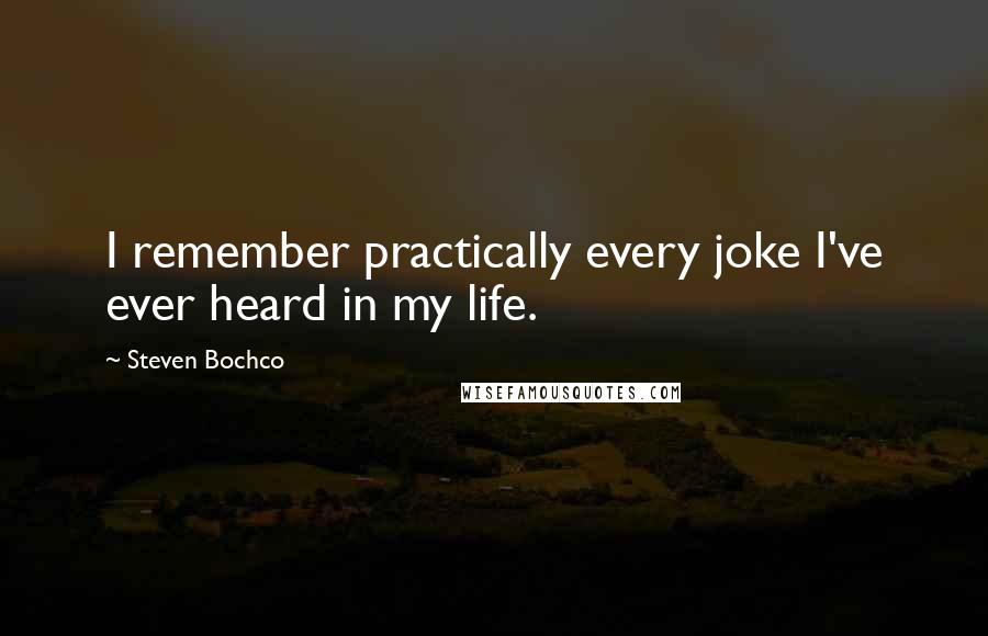 Steven Bochco Quotes: I remember practically every joke I've ever heard in my life.