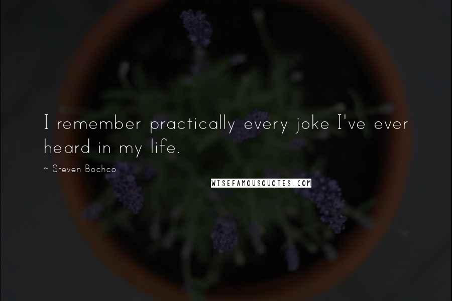 Steven Bochco Quotes: I remember practically every joke I've ever heard in my life.