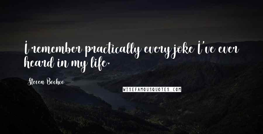 Steven Bochco Quotes: I remember practically every joke I've ever heard in my life.