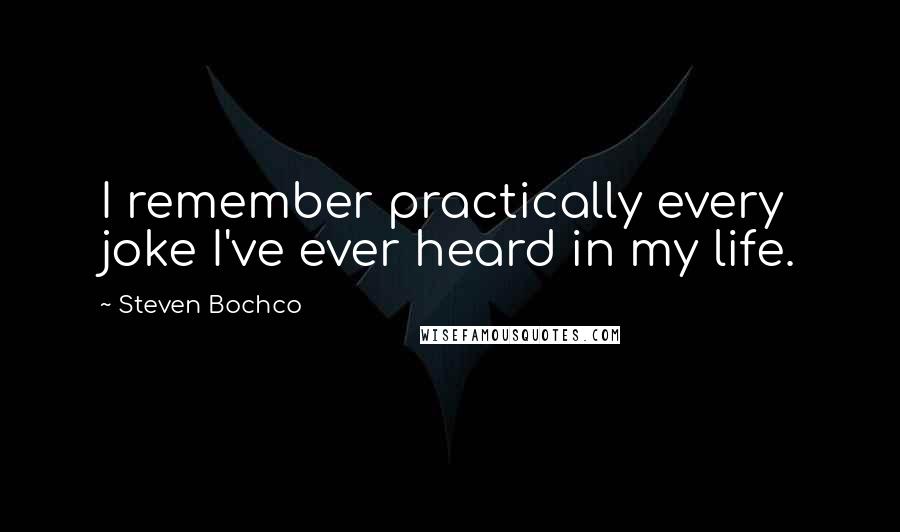 Steven Bochco Quotes: I remember practically every joke I've ever heard in my life.