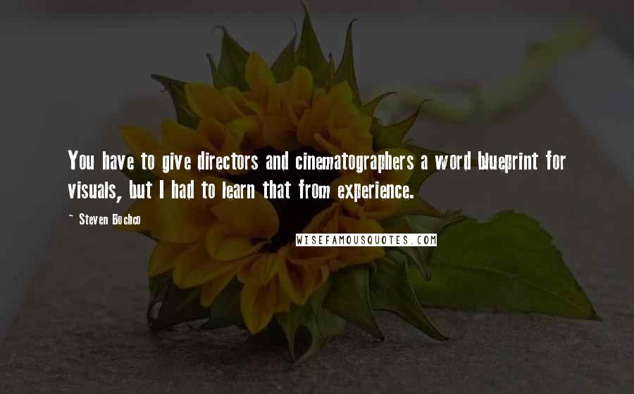 Steven Bochco Quotes: You have to give directors and cinematographers a word blueprint for visuals, but I had to learn that from experience.