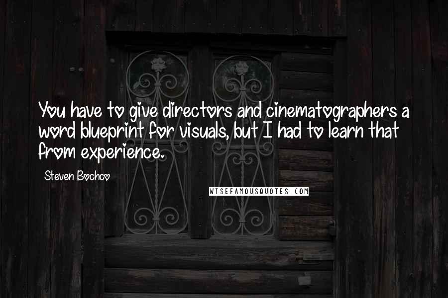 Steven Bochco Quotes: You have to give directors and cinematographers a word blueprint for visuals, but I had to learn that from experience.