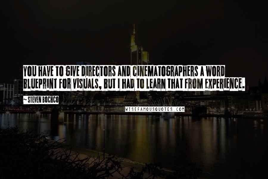 Steven Bochco Quotes: You have to give directors and cinematographers a word blueprint for visuals, but I had to learn that from experience.