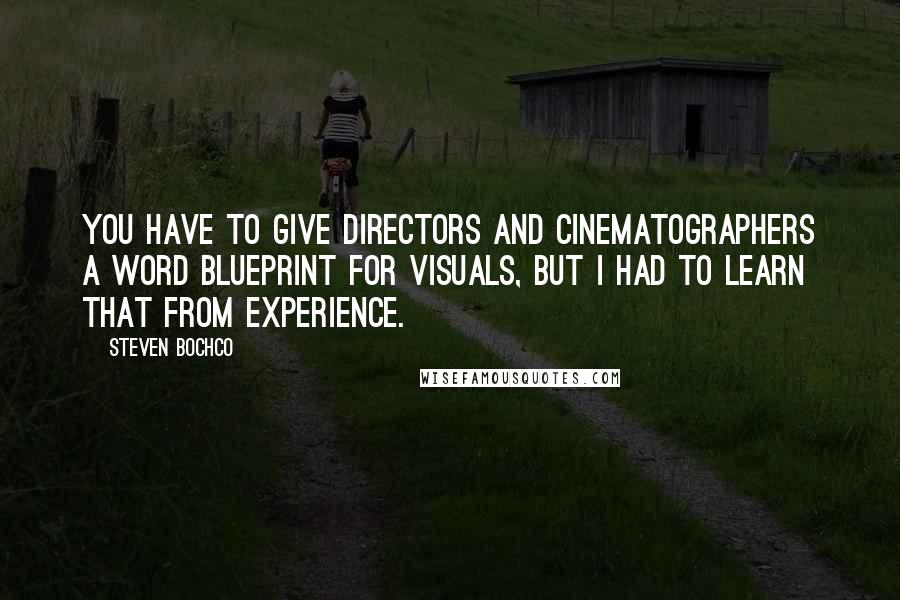 Steven Bochco Quotes: You have to give directors and cinematographers a word blueprint for visuals, but I had to learn that from experience.