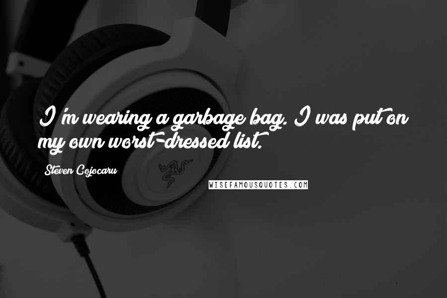 Steven Cojocaru Quotes: I'm wearing a garbage bag. I was put on my own worst-dressed list.
